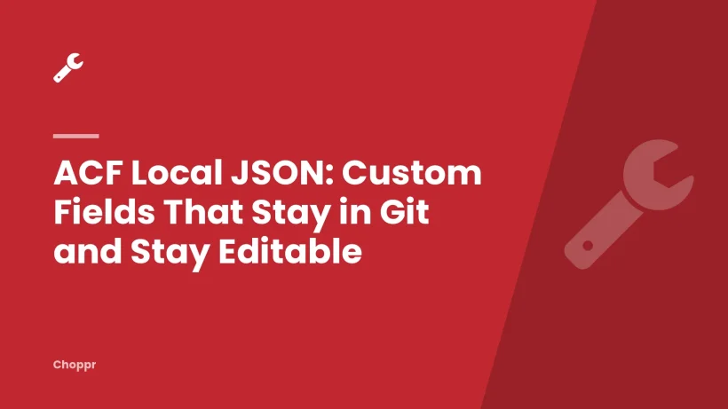 ACF Local JSON: Custom Fields That Stay in Git and Stay Editable
