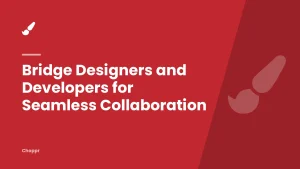 Bridge Designers and Developers for Seamless Collaboration