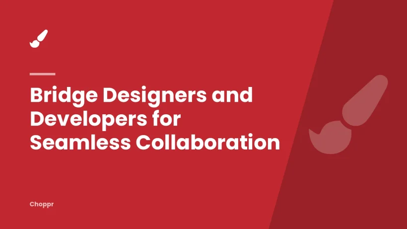 Bridge Designers and Developers for Seamless Collaboration