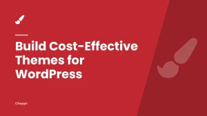 Build Cost-Effective Themes for WordPress