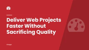Deliver Web Projects Faster Without Sacrificing Quality