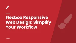 Flexbox Responsive Web Design: Simplify Your Workflow