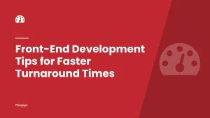 Front-End Development Tips for Faster Turnaround Times