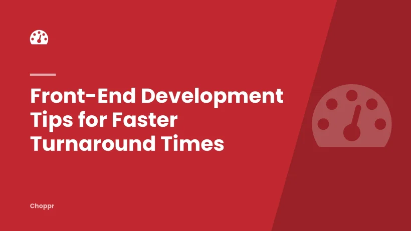 Front-End Development Tips for Faster Turnaround Times