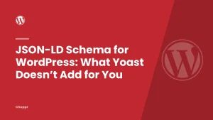 JSON-LD Schema for WordPress: What Yoast Doesn’t Add for You