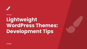 Lightweight WordPress Themes: Development Tips